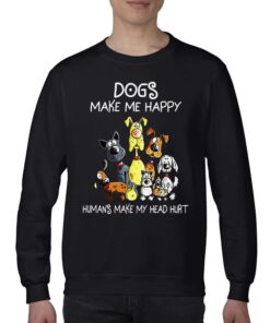 Dogs Make Me Happy Humans Make My Head Hurt T-shirt 3 Dogs Make Me Happy Humans Make My Head Hurt T shirt 4