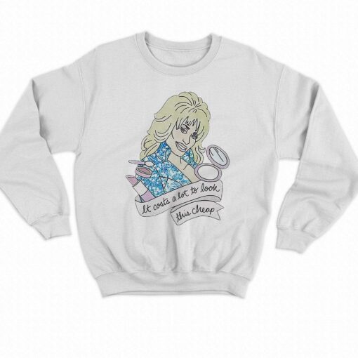 Dolly Parton It Costs Lot To Look This Cheap Shirt