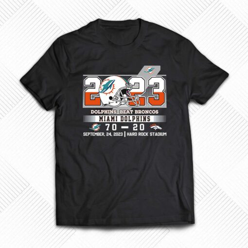 Dolphins Beat Broncos 70 20 At Hark Rock Stadium Shirt