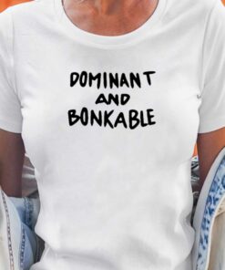 Dominant And Bonkable T-shirt