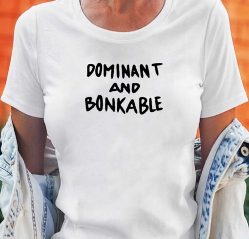 Dominant And Bonkable T-shirt