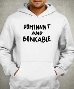 Dominant And Bonkable T-shirt 2 Dominant And Bonkable T shirt 3