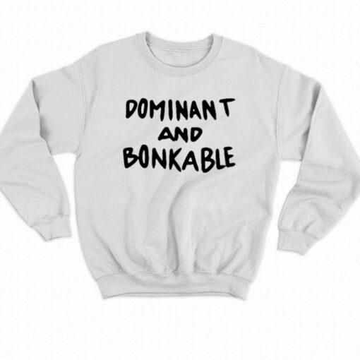 Dominant And Bonkable T-shirt