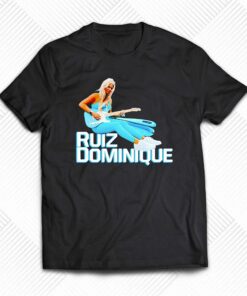Dominique Ruiz New 2023 Shirt Dominique Ruiz New 2023 Shirt