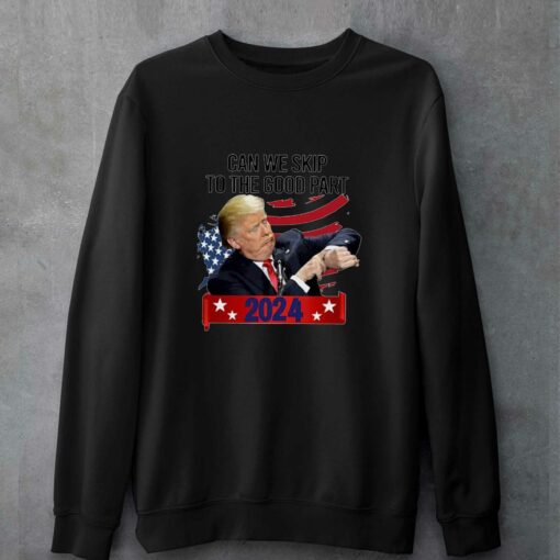 Donald Trump Can We Skip To The Good Part 2024 T-shirt