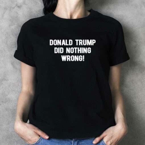 Donald Trump Did Nothing Wrong T-shirt