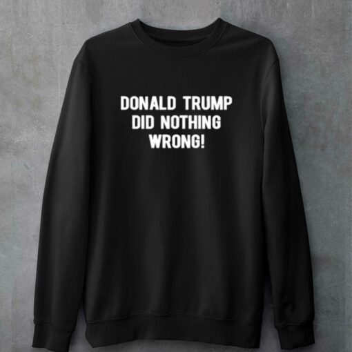 Donald Trump Did Nothing Wrong T-shirt