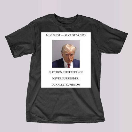 Donald Trump Mugshot Election Interference Never Surrender Shirt