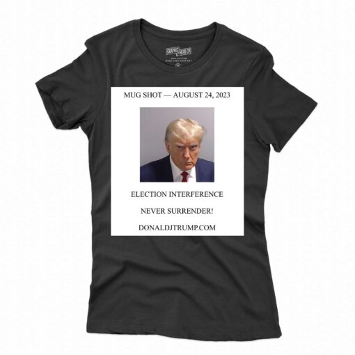 Donald Trump Mugshot Election Interference Never Surrender Shirt