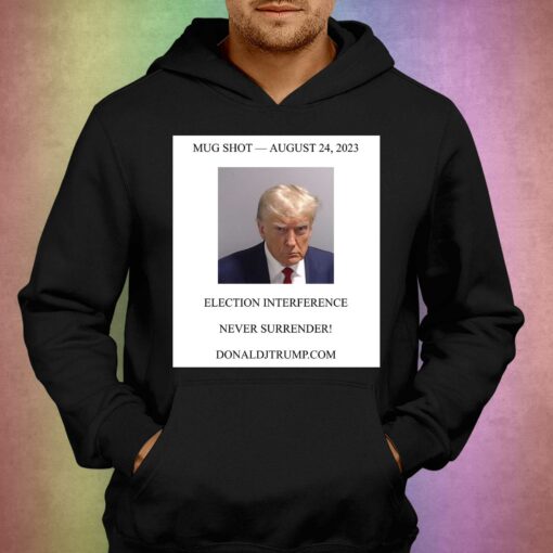 Donald Trump Mugshot Election Interference Never Surrender Shirt