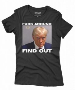 Donald Trump Mugshot Fuck Around Find Out Shirt Donald Trump Mugshot Fuck Around Find Out Shirt