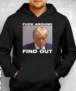 Donald Trump Mugshot Fuck Around Find Out Shirt 3
