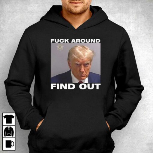 Donald Trump Mugshot Fuck Around Find Out Shirt