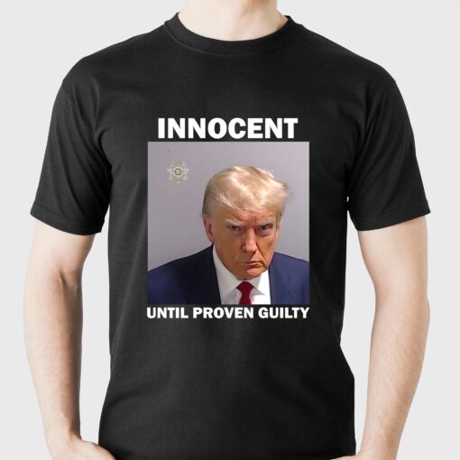 Donald Trump Mugshot Innocent Until Proven Guilty Shirt