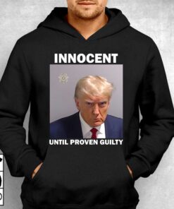 Donald Trump Mugshot Innocent Until Proven Guilty Shirt 3