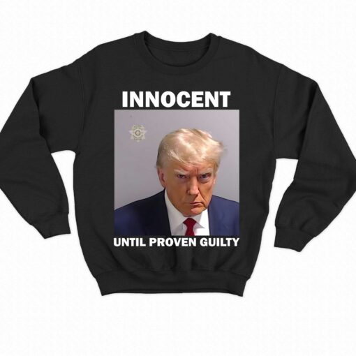 Donald Trump Mugshot Innocent Until Proven Guilty Shirt