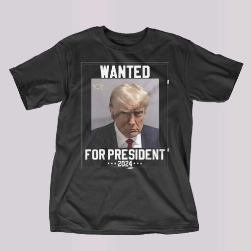 Donald Trump Mugshot Wanted For President 2024 T-shirt