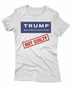 Donald Trump Not Guilty Make America Great Again Shirt 1 Donald Trump Not Guilty Make America Great Again Shirt 2