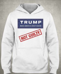 Donald Trump Not Guilty Make America Great Again Shirt 2 Donald Trump Not Guilty Make America Great Again Shirt 3