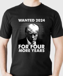 Donald Trump Wanted 2024 For Four More Years Shirt Donald Trump Wanted 2024 For Four More Years Shirt