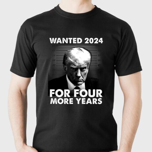 Donald Trump Wanted 2024 For Four More Years Shirt