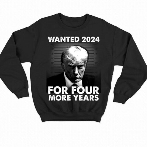 Donald Trump Wanted 2024 For Four More Years Shirt