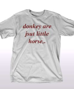 Donkey Are Jsut Little Horse T-shirt Donkey Are Jsut Little Horse T-shirt