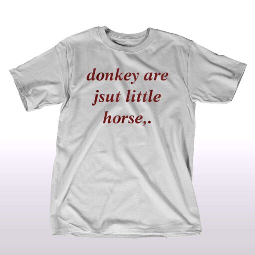 Donkey Are Jsut Little Horse T-shirt