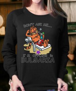 Don't Ask Me I'm Offline In Bulgaria Shirt 3 Dont Ask Me Im Offline In Bulgaria Shirt 4
