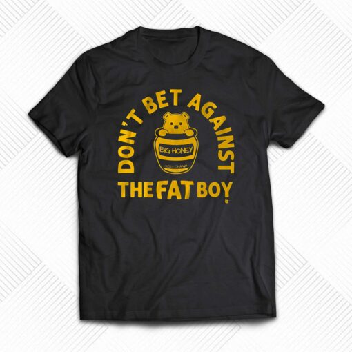 Don’t Bet Against The Fat Boy Shirt