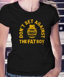 Don’t Bet Against The Fat Boy Shirt Don’t Bet Against The Fat Boy Shirt