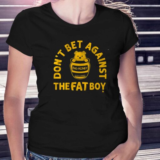 Don’t Bet Against The Fat Boy Shirt