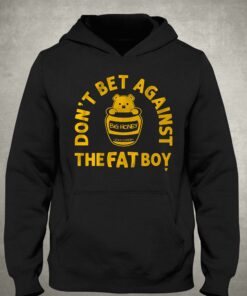 Dont Bet Against The Fat Boy Shirt 3