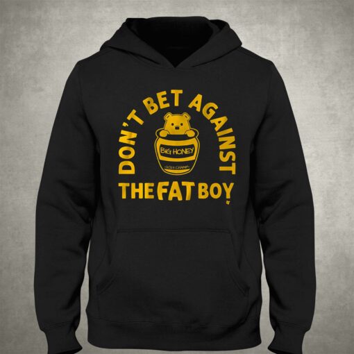 Don’t Bet Against The Fat Boy Shirt