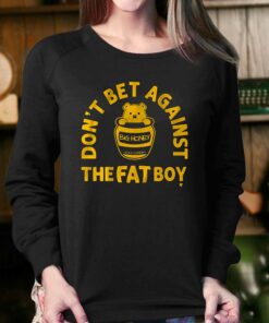 Dont Bet Against The Fat Boy Shirt 4