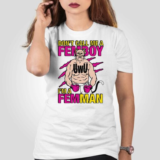 Don’t Call Me A Femboy I’m A Femman Shirt