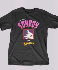 Don’t Call Me A Soyboy I Am A Soy Man Shirt Don’t Call Me A Soyboy I Am A Soy Man Shirt