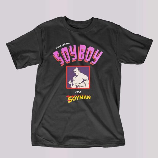 Don’t Call Me A Soyboy I Am A Soy Man Shirt