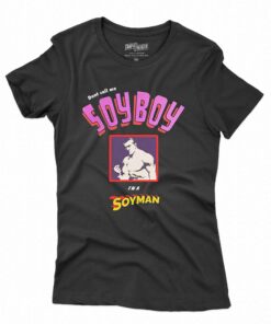 Don’t Call Me A Soyboy I Am A Soy Man Shirt Don’t Call Me A Soyboy I Am A Soy Man Shirt