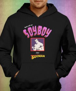 Don't Call Me A Soyboy I Am A Soy Man Shirt 2 Dont Call Me A Soyboy I Am A Soy Man Shirt 3