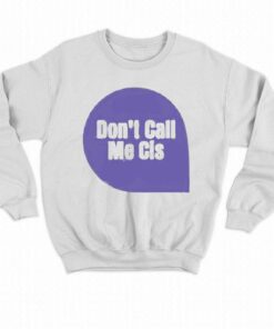 Dont Call Me Cis T shirt 4