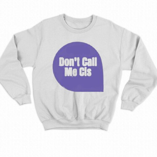 Dont Call Me Cis T-shirt