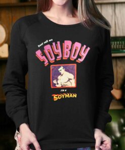 Dont Call Me Soyboy I'm A Soyman Shirt 3 Dont Call Me Soyboy Im A Soyman Shirt 4