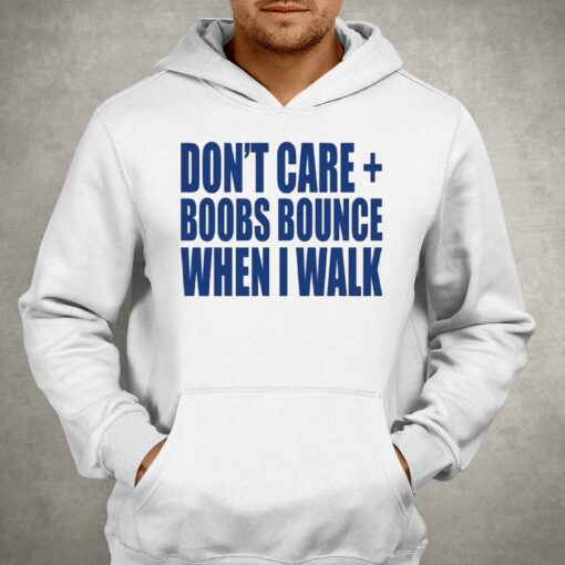 Don’t Care Boobs Bounce When I Walk T-shirt