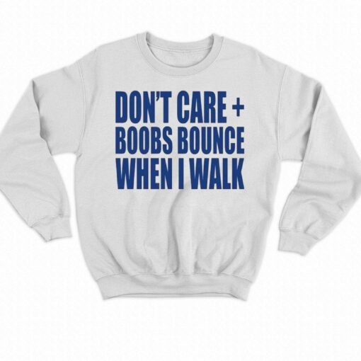 Don’t Care Boobs Bounce When I Walk T-shirt