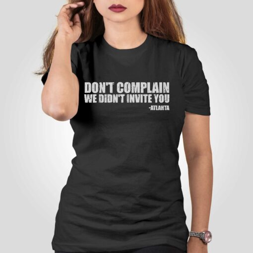 Dont Complain We Didnt Invite You Atlanta Shirt