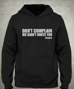 Dont Complain We Didnt Invite You Atlanta Shirt 2 Dont Complain We Didnt Invite You Atlanta Shirt 3