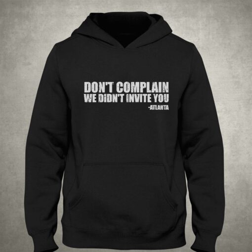 Dont Complain We Didnt Invite You Atlanta Shirt