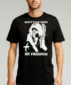 Don’t Fuck With My Freedom 2023 Shirt Don’t Fuck With My Freedom 2023 Shirt