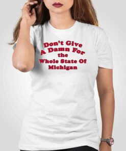 Don’t Give A Damn For The Whole State Of Michigan T-shirt